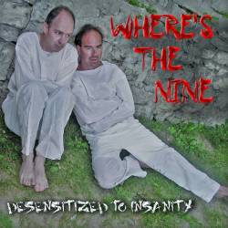 Where's The Nine : Desensitized to Insanity